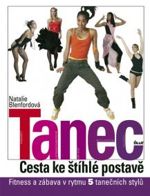 Tanec - Cesta ke štíhlé postavě - Fitness a zábava v rytmu 5 tanečních stylů