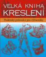 Velká kniha kreslení - Praktický průvodce pro výtvarníky