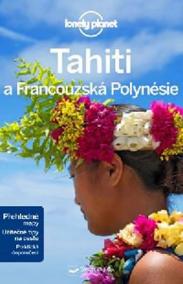 Tahiti a Francouzská Polynésie - Lonely Planet - 2.vydání