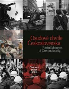 Osudové chvíle Československa. Fateful Moments of Czechoslovakia