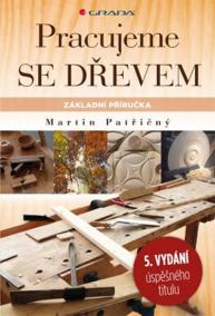 Pracujeme se dřevem - Základní příručka - 5.vydání