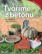 Tvoříme z betonu - Na zahradu i do interiéru