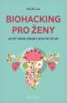 Biohacking pro ženy - Jak být zdravá, krásná a silná pro své sny