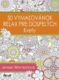 50 vymaľovánok –  Relax pre dospelých – Kvety