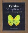 Fyzika - 50 myšlienok, ktoré by ste mali poznať