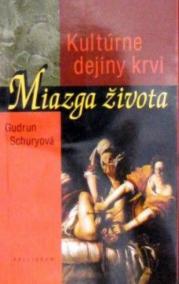 Miazga života Kultúrne dejiny krvi