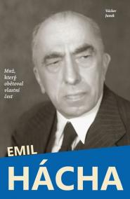 Emil Hácha - Muž, který obětoval vlastní čest
