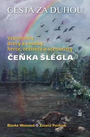 Cesta za duhou - Vzpomínky dcery a vnučky herce, režiséra a scenáristy Čeňka Šlégla