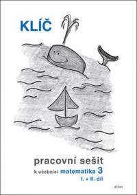 Klíč Pracovní sešit k učebnici matematiky 3, I.+II. díl