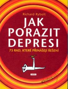 Jak porazit depresi - 75 rad, které přinášejí řešení