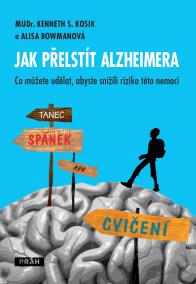 Jak přelstít Alzheimera - Co můžete udělat, abyste snížili riziko této nemoci?