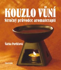 Kouzlo vůní - stručný průvodce aromaterapií