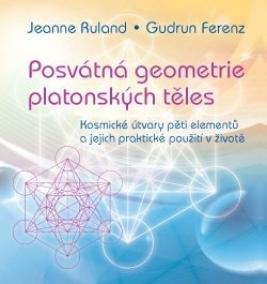 Posvátná geometrie platonských těles: Kosmické útvary pěti elementů a jejich praktické použití v živ