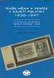 Naše měna a peníze v zajetí politiky 1938-1947