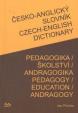 České-angický slovník Pedgogika / Školství / Andragogika Czech-english dictionary pedagogy / education / andragogy