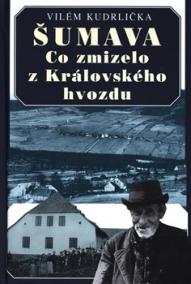 Šumava - Co zmizelo z Královského hvozdu - 2.vydání