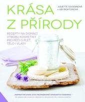 Krása z přírody - Recepty na domácí výrobu kosmetiky pro péči o pleť, tělo i vlasy