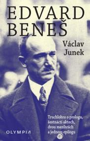 Edvard Beneš - Truchlohra o prologu, šestnácti aktech, dvou mezihrách a jednom epilogu