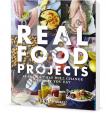 Opravdové jídlo - Real Food Projects: 30 dovedností, 46 receptů, pěkně od nuly