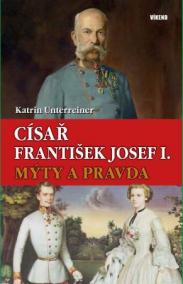 Císař František Josef I. - Mýty a pravda