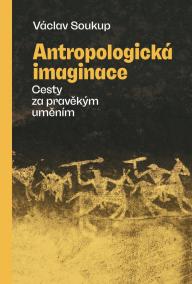 Antropologická imaginace - Cesty za pravěkým uměním