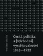 ČESKÁ POLITIKA A (VÝCHODNÍ) VYSTĚHOVALECTVÍ 1848-1922