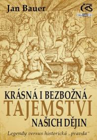 Krásná i bezbožná tajemství našich dějin aneb Legendy versus historická „pravda“)