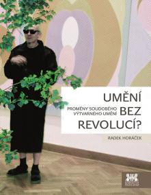 Umění bez revolucí? - Proměny soudobého výtvarného umění