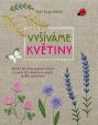 Vyšíváme květiny - Téměř 50 okouzlujících vzorů a navíc 20 návrhů na jejich skvělé uplatnění