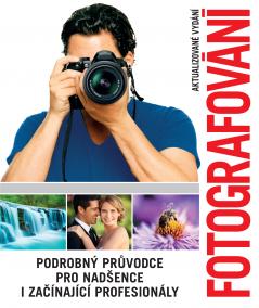Fotografování - Podrobný průvodce pro nadšence i začínající profesionály