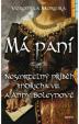 Má paní - Nesmrtelný příběh o Jindřichu VIII. a Anny Boleynové