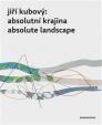 Jiří Kubový: Absolutní krajina/Absolute Landscape