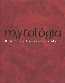 Mytológia - Bohovia, hrdinovia, mýty