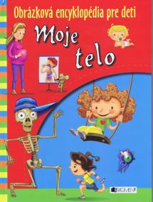 Obrázková encyklopédia pre deti . Moje telo