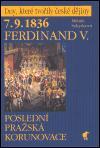 Ferdinand V. - 7.9.1836 - Poslední pražská korunovace