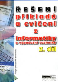 Řešení příkladů a cvičení z informatiky a výpočetní techniky 2.díl