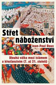 Střet náboženství - Dlouhá válka mezi islámem a křesťanstvím (7. až 21. století)