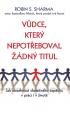 Vůdce, který nepotřeboval žádný titul - Jak dosáhnout skutečného úspěchu v práci i v životě